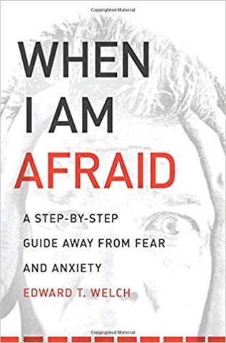 When I Am Afraid: A Step-by-Step Guide Away from Fear and Anxiety